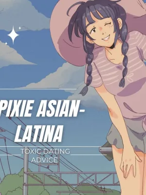 Asian Latina here for fun toxic dating advice